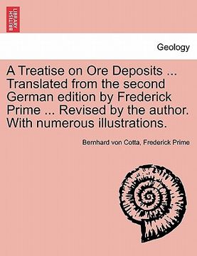 portada a treatise on ore deposits ... translated from the second german edition by frederick prime ... revised by the author. with numerous illustrations. (en Inglés)