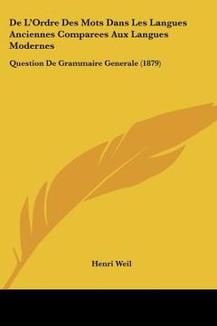 portada De L'Ordre Des Mots Dans Les Langues Anciennes Comparees Aux Langues Modernes: Question De Grammaire Generale (1879) (en Francés)