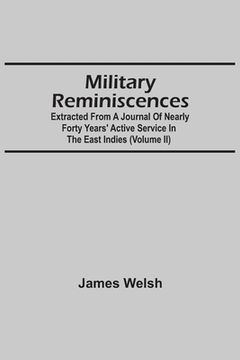 portada Military Reminiscences: Extracted From A Journal Of Nearly Forty Years' Active Service In The East Indies (Volume Ii) (en Inglés)