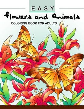 portada Easy Flowers and Animals Coloring book: An Adult coloring Book (en Inglés)