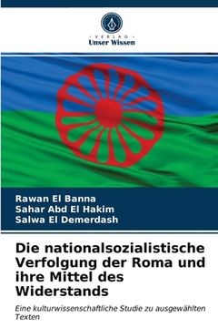 portada Die nationalsozialistische Verfolgung der Roma und ihre Mittel des Widerstands (in German)