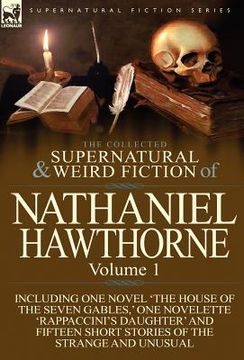 portada the collected supernatural and weird fiction of nathaniel hawthorne: volume 1-including one novel 'the house of the seven gables, ' one novelette 'rap (in English)