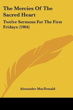 portada the mercies of the sacred heart: twelve sermons for the first fridays (1904) (en Inglés)
