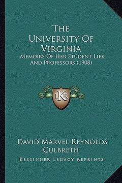 portada the university of virginia: memoirs of her student life and professors (1908) (in English)