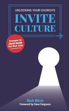Unlocking Your Church's Invite Culture: Strategies for Church Growth That Work Today (en Inglés)