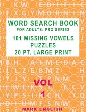 portada Word Search Book For Adults: Pro Series, 101 Missing Vowels Puzzles, 20 Pt. Large Print, Vol. 1 (en Inglés)
