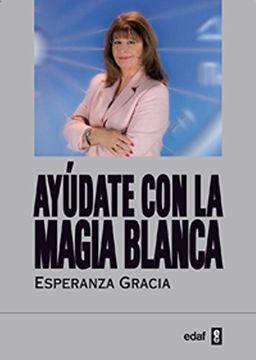 portada Ayudate Con La Magia Blanca de Esperanza Gracia (in Spanish)