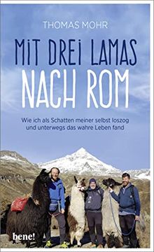 portada Mit Drei Lamas Nach Rom: Wie ich als Schatten Meiner Selbst Loszog und Unterwegs das Wahre Leben Fand (in German)