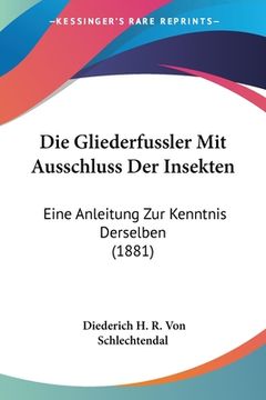 portada Die Gliederfussler Mit Ausschluss Der Insekten: Eine Anleitung Zur Kenntnis Derselben (1881) (in German)