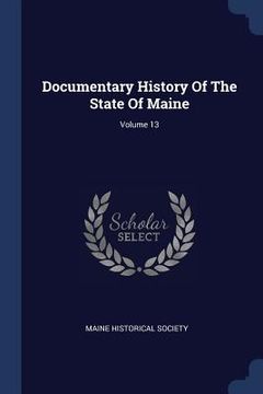 portada Documentary History Of The State Of Maine; Volume 13 (en Inglés)