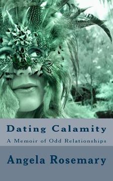 portada Dating Calamity: A Memoir of Odd Relationships (in English)