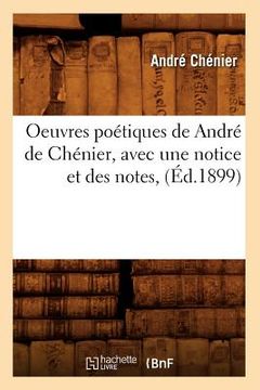 portada Oeuvres Poétiques de André de Chénier, Avec Une Notice Et Des Notes, (Éd.1899) (en Francés)