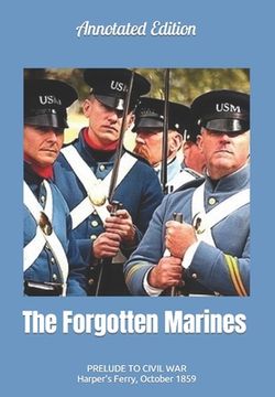 portada The Forgotten Marines: Prelude to Civil War -- Harper's Ferry, October 1859 (en Inglés)