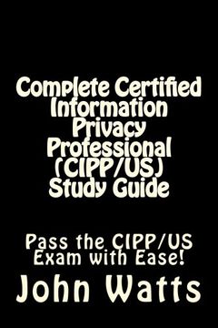 portada Complete Certified Information Privacy Professional (CIPP/US) Study Guide: Pass the Certification Foundation Exam with Ease!