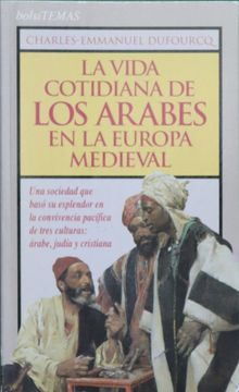 portada Vida Cotidiana de los Arabes en la Europa Medieval, la
