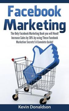 portada Facebook Marketing: The Only Facebook Marketing Book You Will Need! Increase Sales by 30% by Using These Facebook Marketing Secrets! a Com (en Inglés)