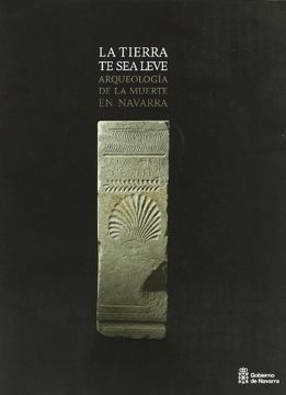 portada La Tierra te sea Leve: Arqueología de la Muerte en Navarra (in Spanish)