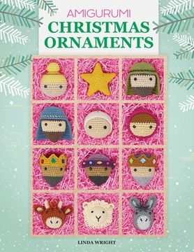 portada Amigurumi Christmas Ornaments: 40 Crochet Patterns for Keepsake Ornaments With a Delightful Nativity Set, North Pole Characters, Sweet Treats, Animal Friends and Baby'S First Christmas (in English)