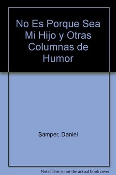 portada No es Porque sea mi Hijo y Otras Columnas de Humor (in Spanish)