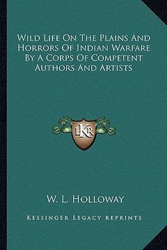 portada wild life on the plains and horrors of indian warfare by a corps of competent authors and artists (en Inglés)