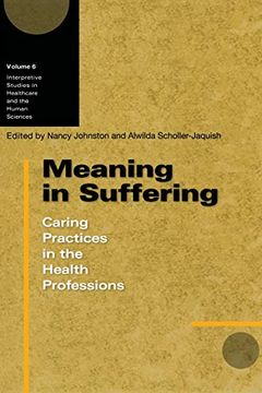 portada Meaning in Suffering: Caring Practices in the Health Professions (Interpretive Studies in Healthcare and the Human Sciences) (en Inglés)