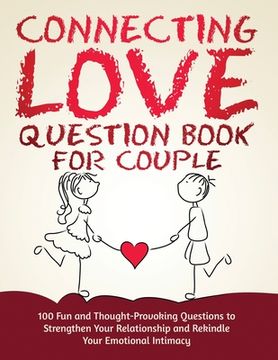 portada Connecting Love Question Book for Couple: 100 Fun and Thought-Provoking Questions to Strengthen Your Relationship and Rekindle Your Emotional Intimacy 