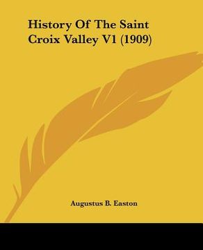 portada history of the saint croix valley v1 (1909) (en Inglés)