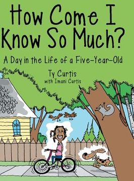 portada How Come I Know So Much?: A Day in the Life of a Five-Year-Old (en Inglés)