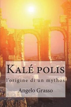 portada Kalé polis: l'origine di un mythos (en Italiano)