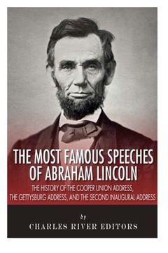 portada The Most Famous Speeches of Abraham Lincoln: The History of the Cooper Union Address, the Gettysburg Address, and the Second Inaugural Address