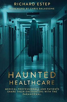 portada Haunted Healthcare: Medical Professionals and Patients Share Their Encounters With the Paranormal (en Inglés)