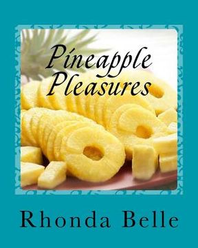 portada Pineapple Pleasures: 60 #Delish Pineapple Recipes (en Inglés)