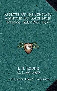 portada register of the scholars admitted to colchester school, 1637-1740 (1897) (en Inglés)
