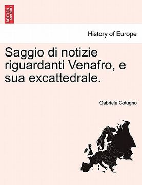 portada Saggio Di Notizie Riguardanti Venafro, E Sua Excattedrale. (en Italiano)