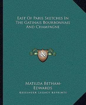 portada east of paris sketches in the gatinais bourbonnais and champagne (en Inglés)