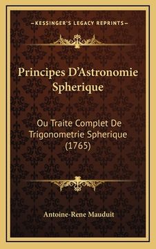 portada Principes D'Astronomie Spherique: Ou Traite Complet De Trigonometrie Spherique (1765) (en Francés)
