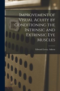 portada Improvement of Visual Acuity by Conditioning the Intrinsic and Extrinsic Eye Muscles (en Inglés)