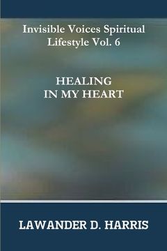 portada Invisible Voices Spiritual Lifestyle Vol.6 HEALING IN MY HEART (en Inglés)