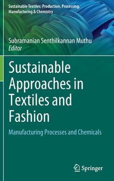 portada Sustainable Approaches in Textiles and Fashion: Manufacturing Processes and Chemicals (en Inglés)