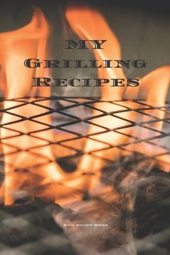 portada My Grilling Recipes: An easy way to create your very own grilling recipes cookbook with your favorite recipes, in an 6"x9"" 100 writable pa (en Inglés)