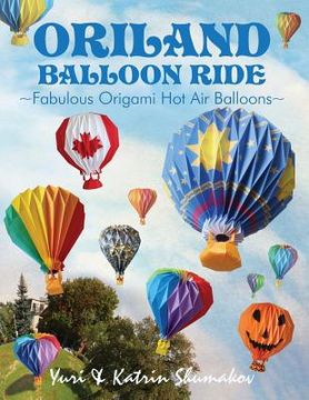 portada Oriland Balloon Ride: Fabulous Origami Hot Air Balloons (en Inglés)