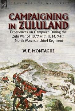 portada Campaigning in Zuluand: Experiences on Campaign During the Zulu War of 1879 with H. M. 94th (North Worcestershire) Regiment (in English)