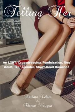 portada Telling Her: An LGBT, Crossdressing, Feminization, New Adult, Transgender, Short-Read Romance (in English)