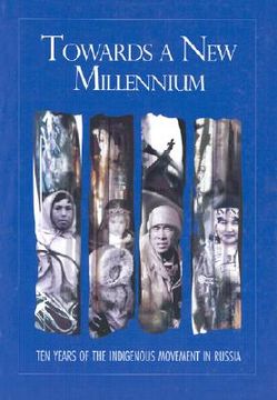 portada Towards a New Millennium: Ten Years of the Indigenous Movement in Russia (in English)