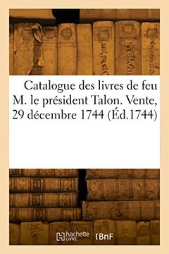 portada Catalogue des Livres de feu m. Le Président Talon. Vente, 29 Décembre 1744 (en Francés)