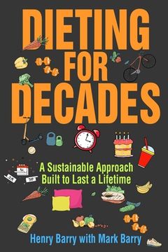 portada Dieting for Decades: A Sustainable Approach Built to Last a Lifetime (en Inglés)