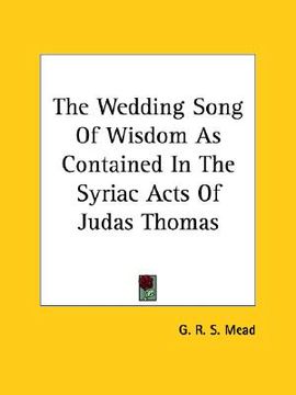 portada the wedding song of wisdom as contained in the syriac acts of judas thomas (en Inglés)