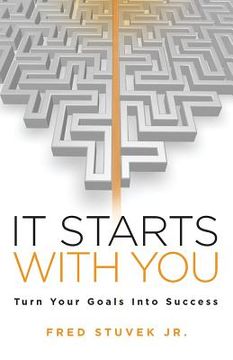 portada It Starts With You: Turn Your Goals Into Success (en Inglés)