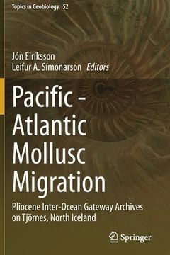portada Pacific - Atlantic Mollusc Migration: Pliocene Inter-Ocean Gateway Archives on Tjörnes, North Iceland (in English)
