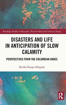 portada Disasters and Life in Anticipation of Slow Calamity (Routledge Studies in Hazards, Disaster Risk and Climate Change) 
